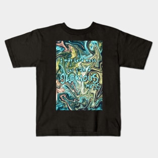 A Glorious Mess Kids T-Shirt